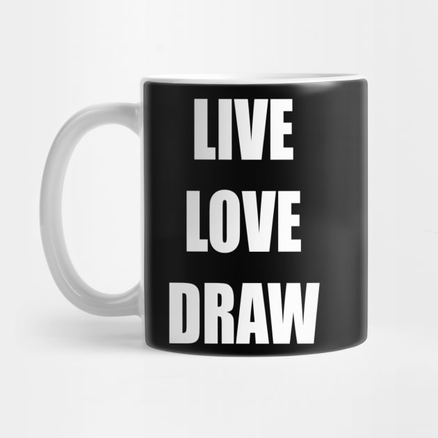 LIVE LOVE DRAW by KARMADESIGNER T-SHIRT SHOP